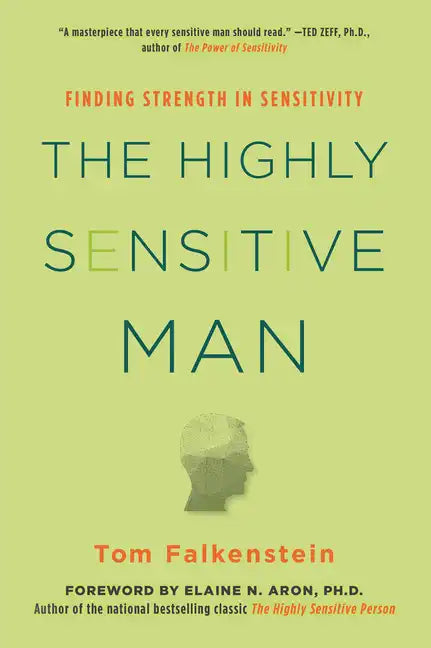 The Highly Sensitive Man: How Mastering Natural Insticts, Ethics, and Empathy Can Enrich Men's Lives and the Lives of Those Who Love Them - Paperback