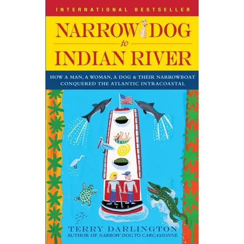 Narrow Dog to Indian River: How a Man, a Woman, a Dog & Their Narrowboat Conquered the Atlantic Intracoastal - Paperback