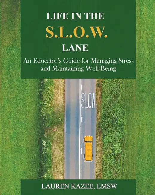 Life in the S.L.O.W. Lane: An Educator's Guide for Managing Stress and Maintaining Well-Being - Paperback