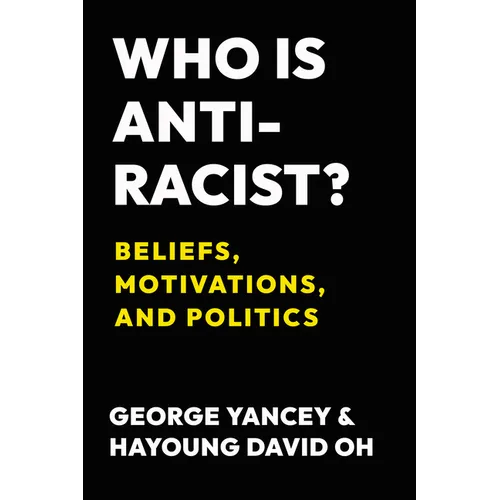 Who Is Antiracist?: Beliefs, Motivations, and Politics - Hardcover
