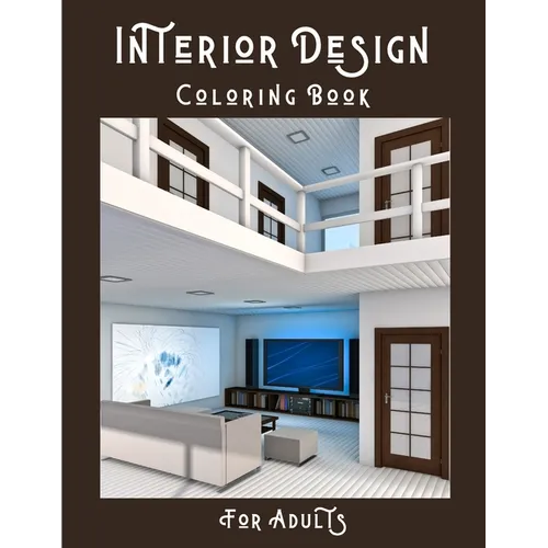 Interior Design Coloring Book For Adults: House Decoration Coloring Book for Adults - Creative Haven Home Sweet Home Coloring Book - Interior Design C - Paperback
