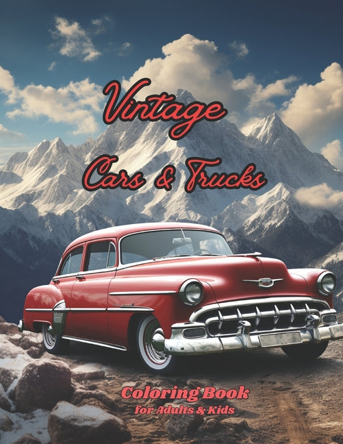 Vintage Cars & Trucks Coloring Book for Adults & Kids: Dive into the World of Muscle Cars, Pickups, and Charming Trucks, 40s 50s 60s and 70s Intricate - Paperback