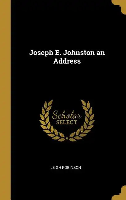 Joseph E. Johnston an Address - Hardcover