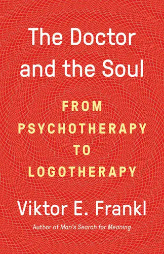 The Doctor and the Soul: From Psychotherapy to Logotherapy - Paperback
