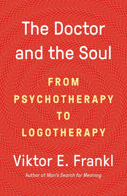 The Doctor and the Soul: From Psychotherapy to Logotherapy - Paperback