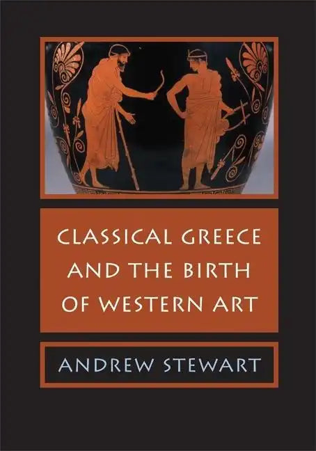 Classical Greece and the Birth of Western Art - Paperback