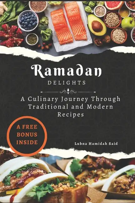 Ramadan Delights: A Culinary Journey Through Traditional and Modern Recipes - Paperback