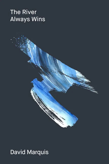 The River Always Wins: Water as a Metaphor for Hope and Progress - Hardcover