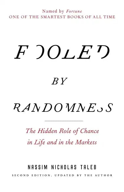 Fooled by Randomness: The Hidden Role of Chance in Life and in the Markets - Paperback