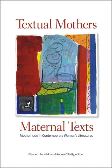 Textual Mothers/Maternal Texts: Motherhood in Contemporary Women's Literatures - Paperback