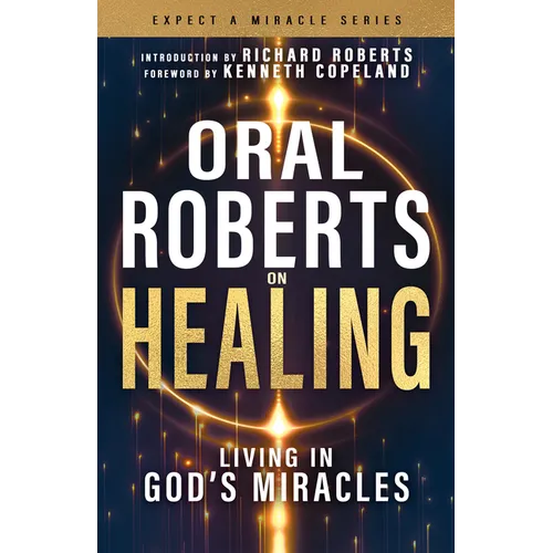 Oral Roberts on Healing: Living in God's Miracles - Paperback