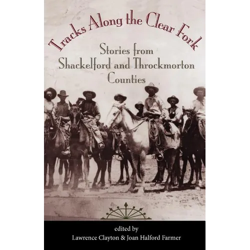 Tracks Along the Clear Fork: Stories from Shackelford and Throckmorton Counties - Paperback