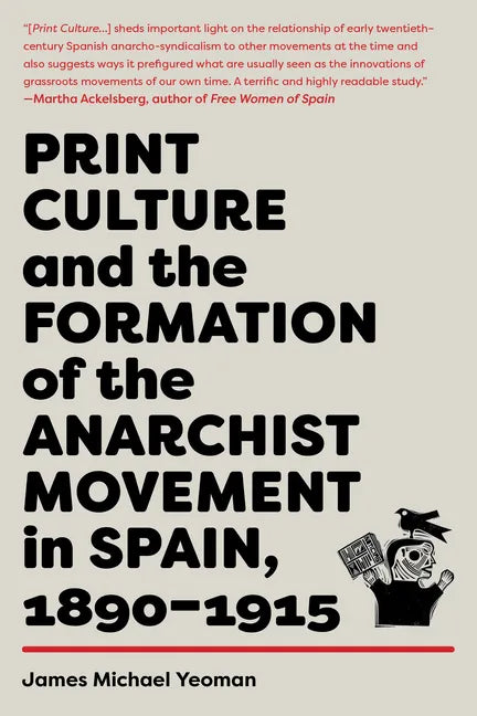 Print Culture and the Formation of the Anarchist Movement in Spain, 1890-1915 - Paperback