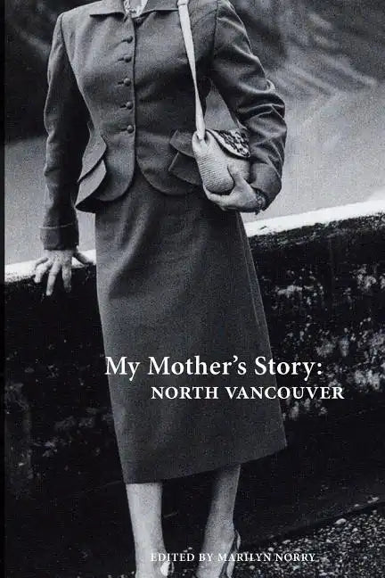 My Mother's Story: North Vancouver - Paperback