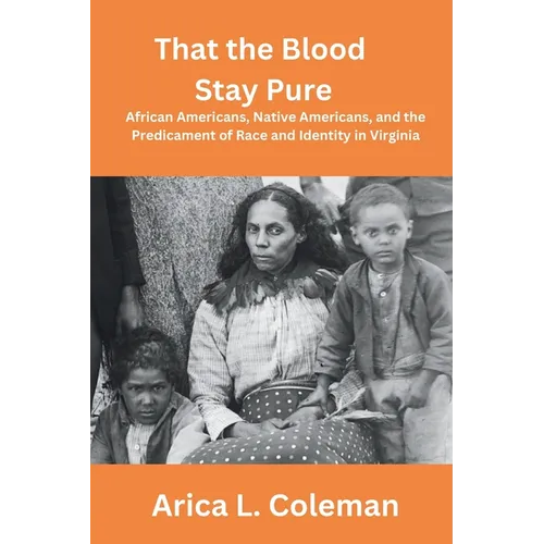 That the Blood Stay Pure: African Americans, Native Americans, and the Predicament of Race and Identity in Virginia - Paperback
