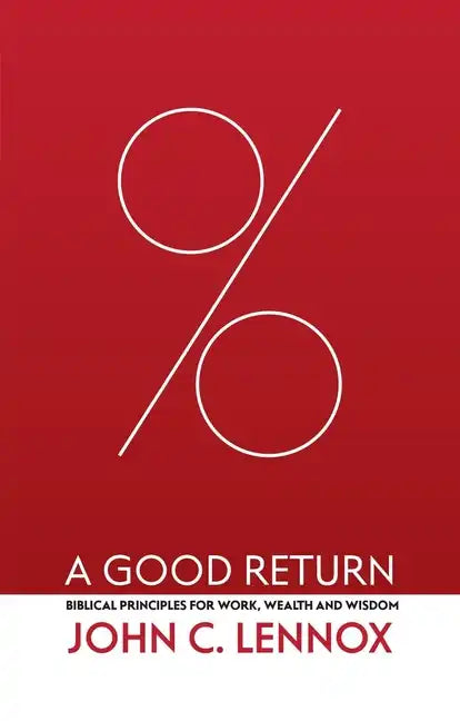 A Good Return: Biblical Principles for Work, Wealth and Wisdom - Paperback