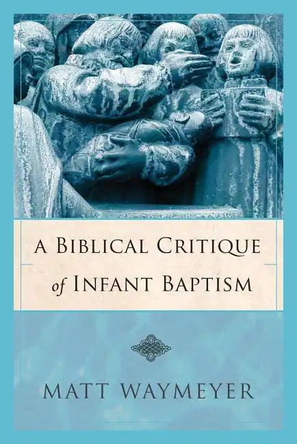 A Biblical Critique of Infant Baptism - Paperback