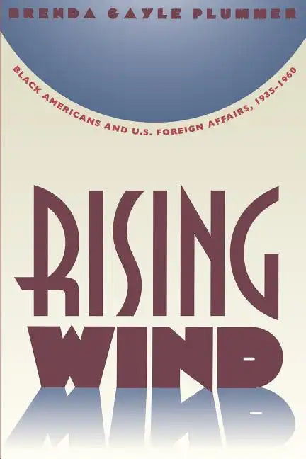 Rising Wind: Black Americans and U.S. Foreign Affairs, 1935-1960 - Paperback