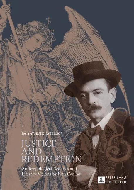 Justice and Redemption: Anthropological Realities and Literary Visions by Ivan Cankar - Hardcover