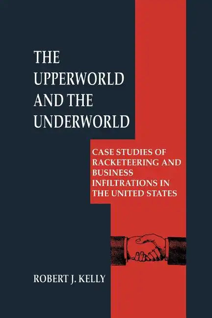 The Upperworld and the Underworld: Case Studies of Racketeering and Business Infiltrations in the United States - Paperback