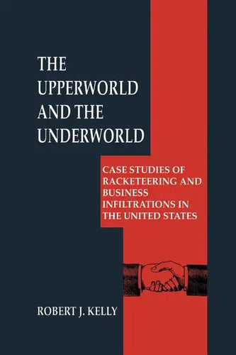 The Upperworld and the Underworld: Case Studies of Racketeering and Business Infiltrations in the United States - Paperback