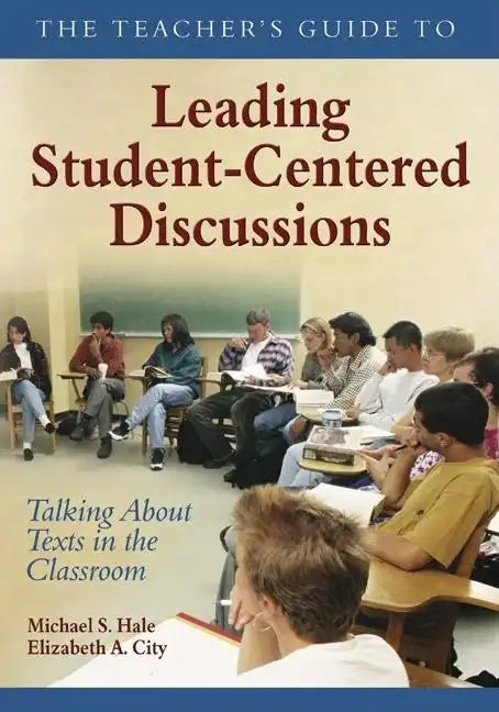 The Teacher's Guide to Leading Student-Centered Discussions: Talking About Texts in the Classroom - Paperback