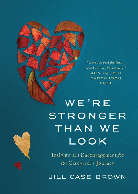 We're Stronger Than We Look: Insights and Encouragement for the Caregiver's Journey - Paperback