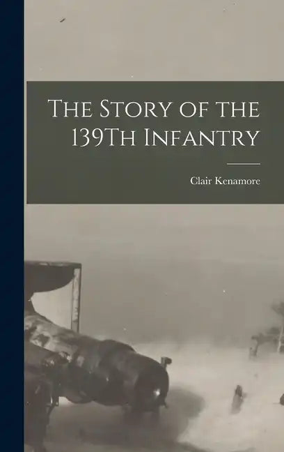 The Story of the 139Th Infantry - Hardcover