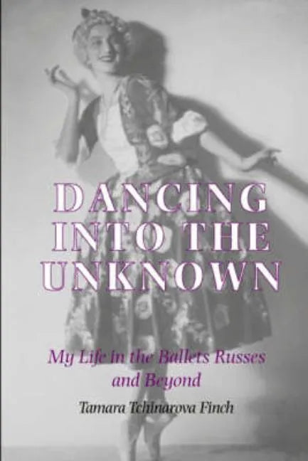 Dancing into the Unknown: My Life in the Ballets Russes and Beyond - Hardcover