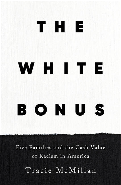 The White Bonus: Five Families and the Cash Value of Racism in America - Hardcover