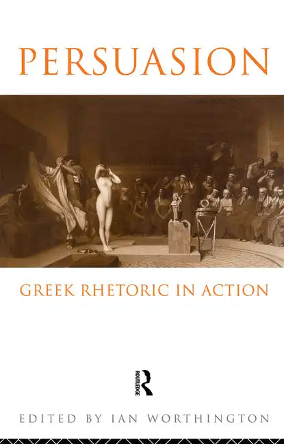 Persuasion: Greek Rhetoric in Action - Paperback