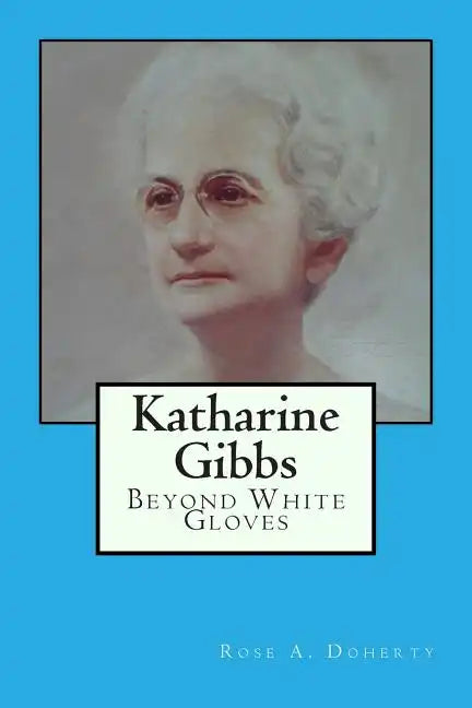 Katharine Gibbs: Beyond White Gloves - Paperback