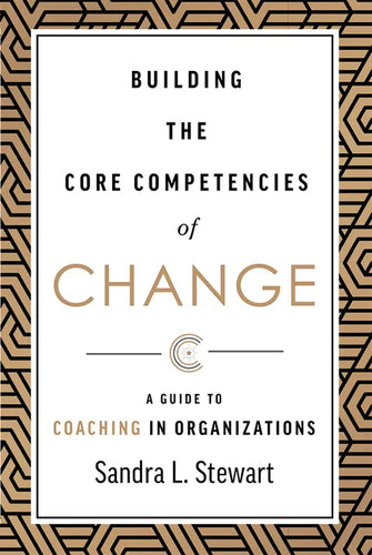 Building the Core Competencies of Change: A Guide to Coaching in Organizations - Hardcover