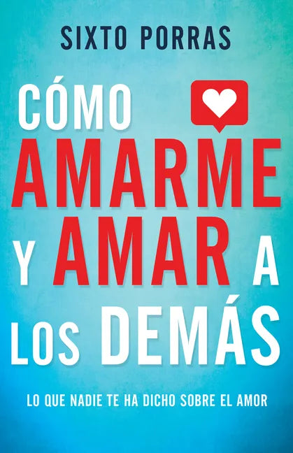 Cómo Amarme Y Amar a Los Demás: Lo Que Nadie Te Ha Dicho Sobre El Amor - Paperback