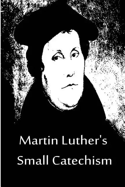 Martin Luther's Small Catechism - Paperback