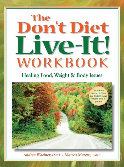 The Don't Diet, Live-It! Workbook: Healing Food, Weight and Body Issues - Paperback
