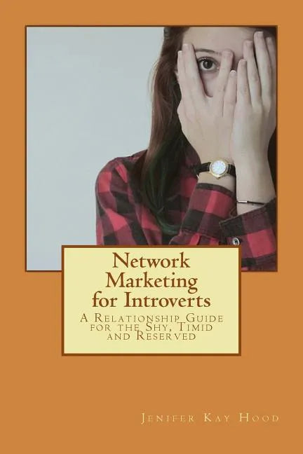 Network Marketing for Introverts: A Relationship Guide for the Shy, Timid and Reserved - Paperback