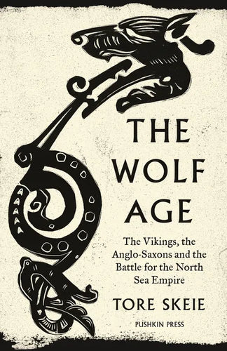 The Wolf Age: The Vikings, the Anglo-Saxons and the Battle for the North Sea Empire - Paperback