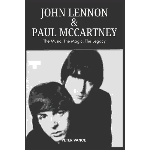 John Lennon & Paul McCartney: The Music, The Magic, The Legacy - Paperback