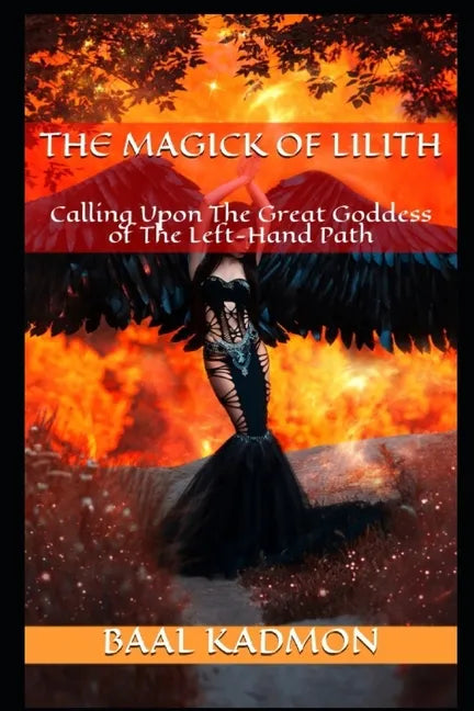 The Magick Of Lilith: Calling Upon the Goddess of the Left Hand Path - Paperback