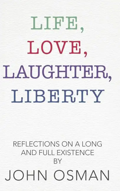 Life, Love, Laughter, Liberty: Reflections on a Long and Full Existence - Hardcover