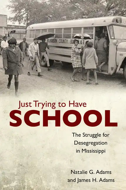 Just Trying to Have School: The Struggle for Desegregation in Mississippi - Paperback