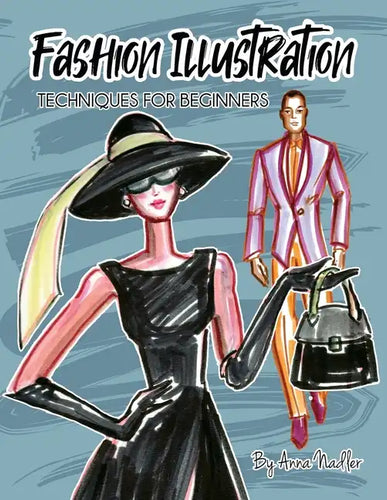 Fashion Illustration Techniques for Beginners: Learn How to Draw Clothing and Accessories with Markers. Make Your Own Unique Sketches! - Paperback