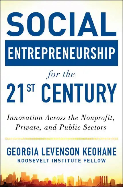 Social Entrepreneurship for the 21st Century: Innovation Across the Nonprofit, Private, and Public Sectors - Hardcover
