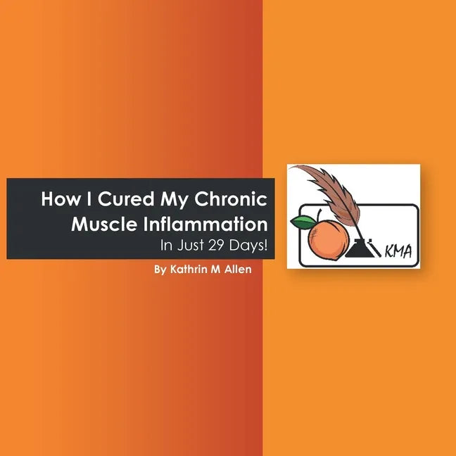 How I Cured My Chronic Muscle Inflammation. in Just 29 Days! - Paperback