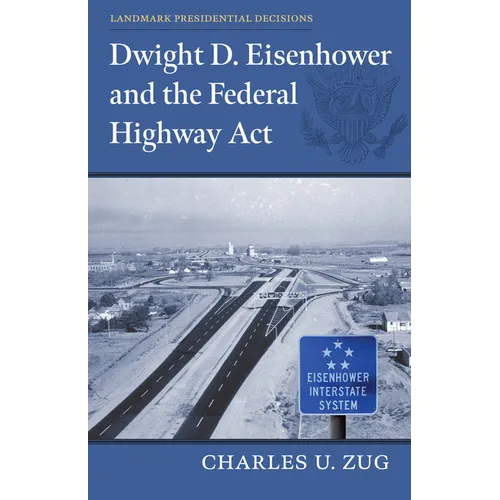 Dwight D. Eisenhower and the Federal Highway Act - Hardcover