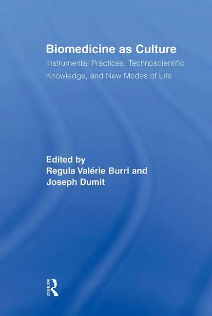 Biomedicine as Culture: Instrumental Practices, Technoscientific Knowledge, and New Modes of Life - Paperback