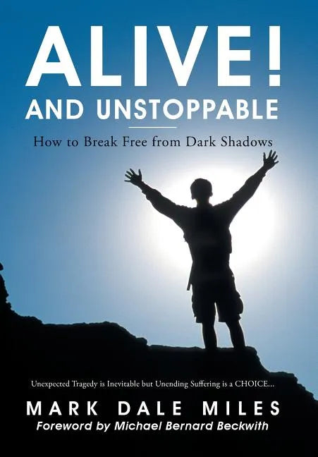 Alive! and Unstoppable: How to Break Free from Dark Shadows - Hardcover