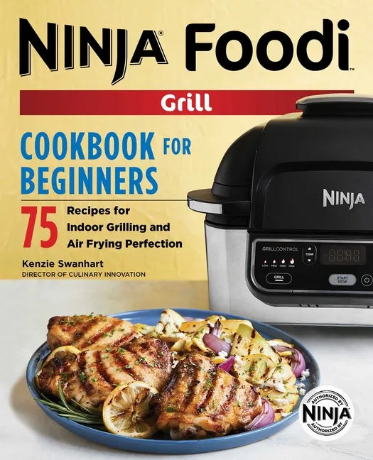 The Official Ninja Foodi Grill Cookbook for Beginners: 75 Recipes for Indoor Grilling and Air Frying Perfection - Paperback
