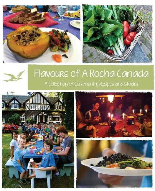 Flavours of A Rocha Canada: A Collection of Community Recipes and Stories - Paperback